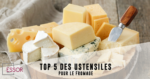 Ustensiles de cuisine fromage